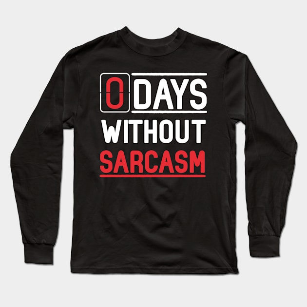 Zero Days Without Sarcasm Costume Gift Long Sleeve T-Shirt by Ohooha